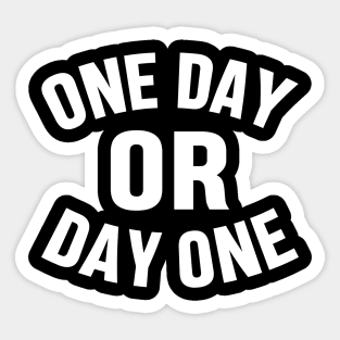 ONE DAY OR DAY ONE MOTIVATIONAL INSPIRATIONAL GIFT Sticker